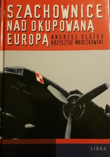 Szachownice nad okupowaną Europą - Andrzej Olejko, Krzysztof Mroczkowski