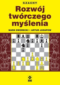 Szachy. Rozwój twórczego myślenia szachisty - Mark Dworecki, Artur Jusupow