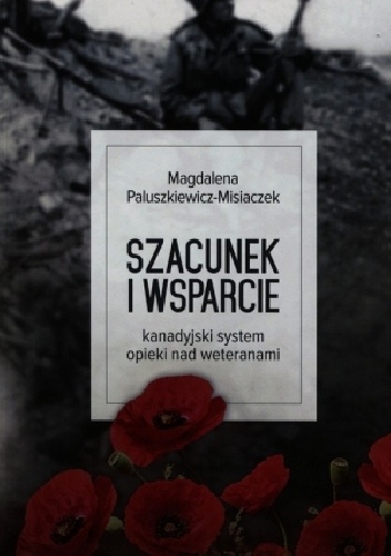 Szacunek i wsparcie. Kanadyjski system opieki nad weteranami - Magdalena Paluszkiewicz-Misiaczek