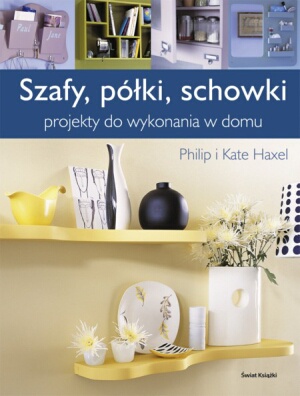 Szafy półki schowki - Kate Haxell, Philip Haxell