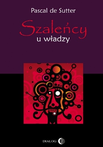 Szaleńcy u władzy - Pascal De Sutter
