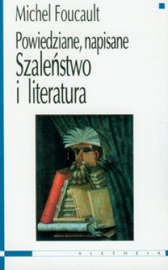 Szaleństwo i literatura. Powiedziane, napisane - Michel Foucault