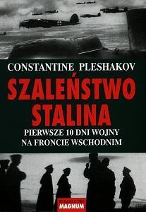 Szaleństwo Stalina: Pierwsze 10 dni wojny na froncie wschodnim - Constantine Pleshakov