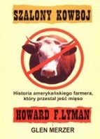 Szalony Kowboj. Historia amerykańskiego farmera, który przestał jeść mięso - Howard Lyman, Glen Merzer