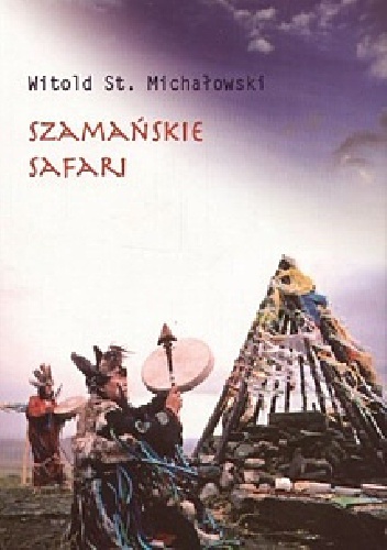 Szamańskie safari - Witold Stanisław Michałowski