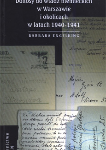 Szanowny panie gistapo. Donosy do władz niemieckich w Warszawie i okolicach w latach 1940- 1941 - Barbara Engelking