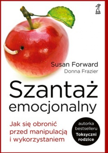 Szantaż emocjonalny. Jak się obronić przed manipulacją i wykorzystaniem - Donna Frazier, Susan Forward
