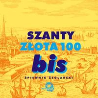Szanty - złota 100 bis. Śpiewnik żeglarski