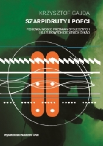 Szarpidruty i poeci. Piosenka wobec przemian społecznych i kulturowych ostatnich dekad - Krzysztof Gajda