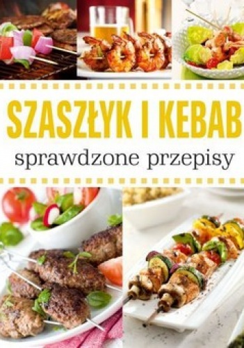 Szaszłyk i kebab. Sprawdzone przepisy