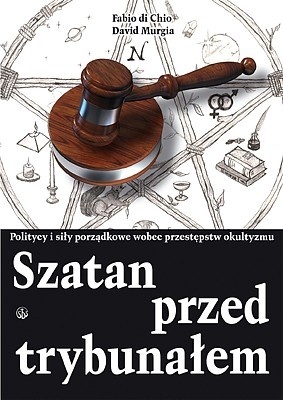 Szatan przed trybunałem. Politycy i siły porządkowe wobec przestępstw okultyzmu. - Fabio di Chio, David Murgia