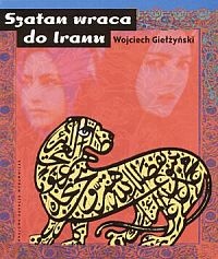 Szatan wraca do Iranu - Wojciech Giełżyński