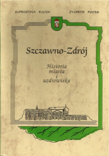 Szczawno-Zdrój, Historia miasta i uzdrowiska - Eufrozyna Piątek, Zygmunt Piątek
