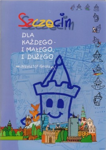 Szczecin. Dla każdego i małego i dużego - Krzysztof Grala