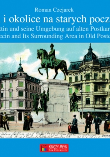 Szczecin i okolice na starych pocztówkach-Stettin und seine Umgebung auf alte - Roman Czejarek