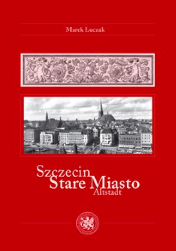 Szczecin. Stare Miasto - Marek Łuczak
