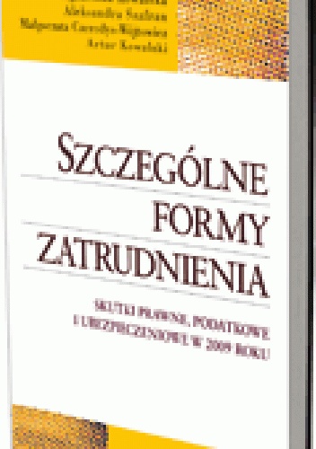 Szczególne formy zatrudnienia. Skutki prawne, podatkowe i ubezpieczeniowe w 2009 roku