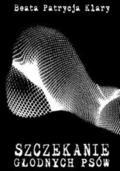 Szczekanie głodnych psów - Beata Patrycja Klary