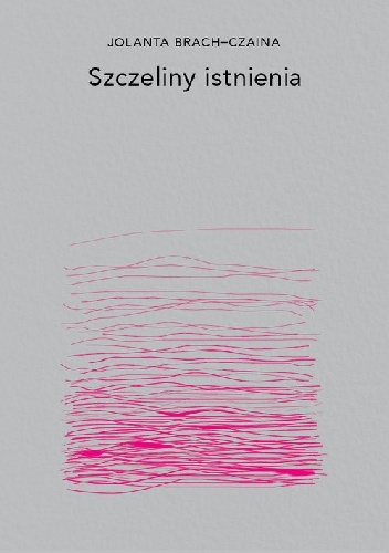 Szczeliny istnienia - Jolanta Brach-Czaina