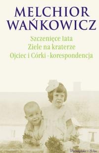 Szczenięce lata. Ziele na kraterze. Ojciec i Córki - korespondencja - Melchior Wańkowicz