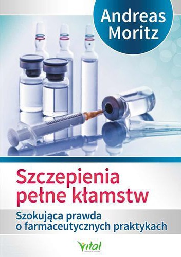 Szczepienia pełne kłamstw. Szokująca prawda o farmaceutycznych praktykach - Andreas Moritz