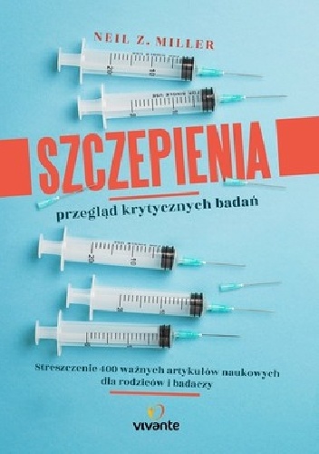 Szczepienia – przegląd ważnych badań. Streszczenie 400 artykułów naukowych dla rodziców i badaczy - Neil Z. Miller