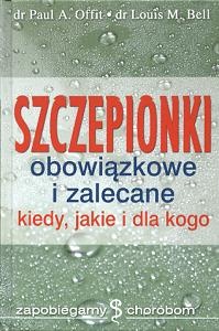 Szczepionki obowiązkowe i zalecane. Kiedy, jakie i dla kogo - Paul Offit