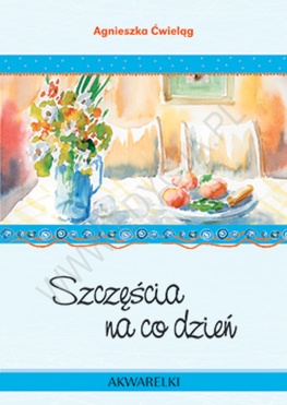 Szczęścia na co dzień - Agnieszka Ćwieląg