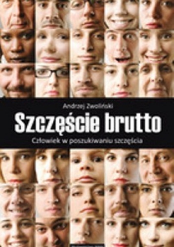Szczęście brutto. Człowiek w poszukiwaniu szczęścia. - Andrzej Zwoliński