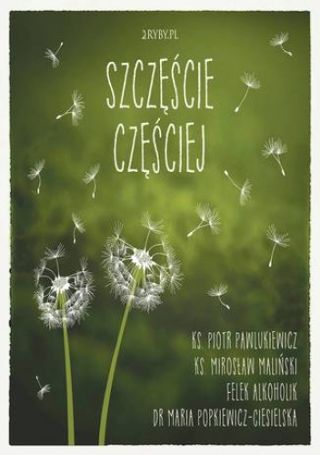 Szczęście częściej - Ks. Piotr Pawlukiewicz, Maria Popkiewicz-Ciesielska dr