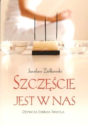Szczęście jest w nas - Jarosław Ziółkowski