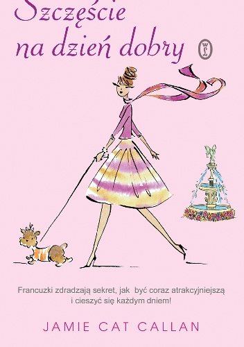 Szczęście na dzień dobry. Francuzki zdradzają sekret, jak być coraz atrakcyjniejszą i cieszyć się każdym dniem - Jamie Cat Callan