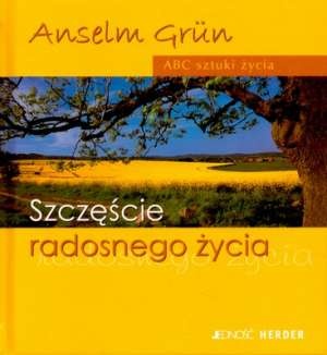Szczęście radosnego życia - Anselm Grün OSB