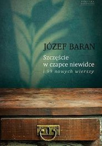 Szczęście w czapce niewidce i 99 nowych wierszy. - Józef Baran