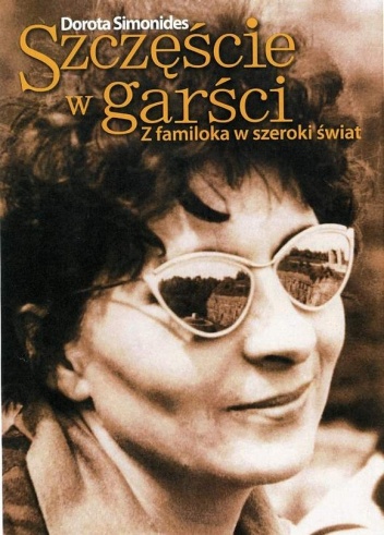 Szczęście w garści. Z familoka w szeroki świat - Dorota Simonides