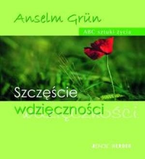 Szczęście wdzięczności - Anselm Grün OSB
