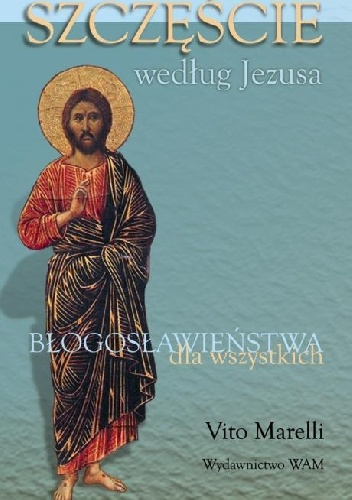 Szczęście według Jezusa. Błogosławieństwa dla wszystkich - Vito Morelli