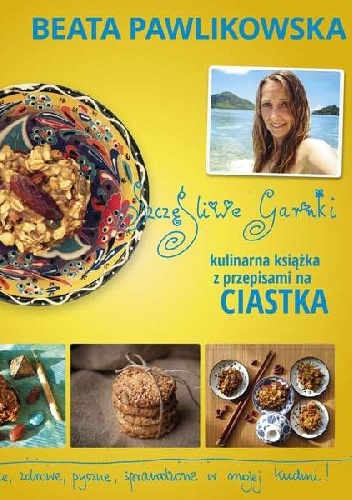 Szczęśliwe garnki. Kulinarna książka z przepisami na ciastka - Beata Pawlikowska