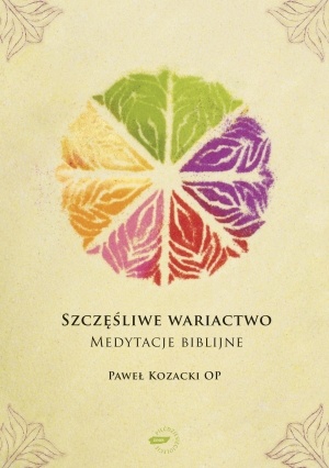 Szczęśliwe wariactwo. Medytacje biblijne - Paweł Kozacki OP