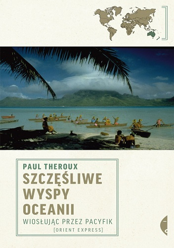 Szczęśliwe wyspy Oceanii. Wiosłując przez Pacyfik - Paul Theroux