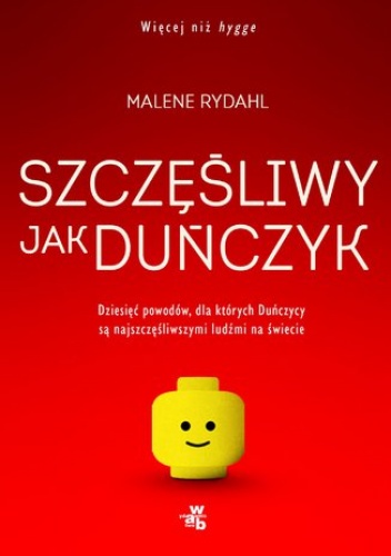 Szczęśliwy jak Duńczyk. Dziesięć powodów dla których Duńczycy są najszczęśliwszymi ludźmi na świecie - Malene Rydahl