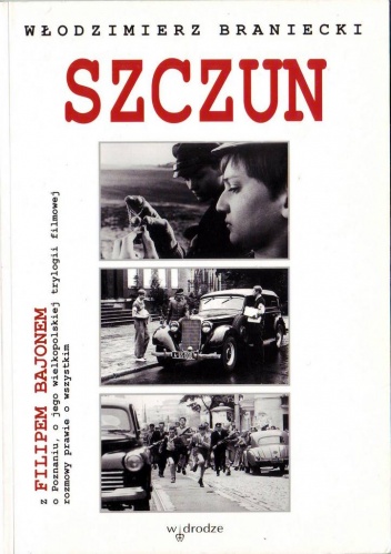 Szczun. Z Filipem Bajonem o Poznaniu, o jego wielkopolskiej trylogii filmowej rozmowy prawie o wszystkim - Włodzimierz Braniecki, Filip Bajon