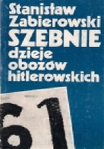 Szebnie. Dzieje obozów hitlerowskich. - Stanisław Zabierowski
