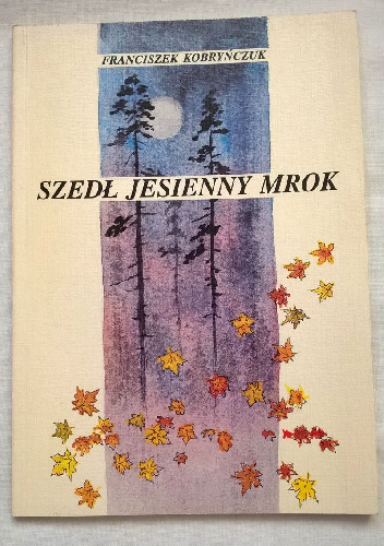 Szedł jesienny mrok - Franciszek Kobryńczuk