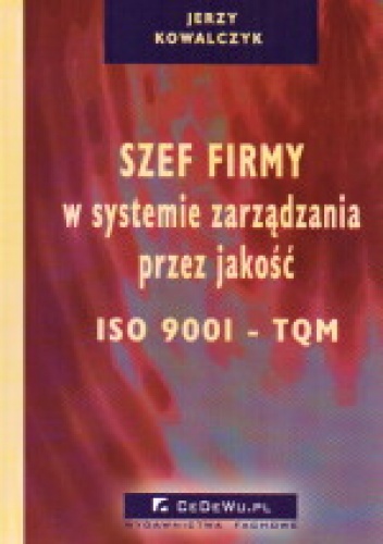 Szef firmy w systemie zarządzania przez jakość ISO 9001 - TQM - Jerzy Kowalczyk