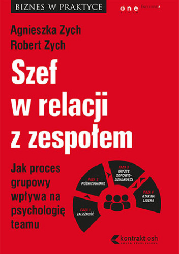 Szef w relacji z zespołem. Jak proces grupowy wpływa na psychologię teamu - Robert Zych, Agnieszka Zych