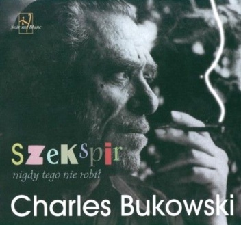 Szekspir nigdy tego nie robił - Charles Bukowski