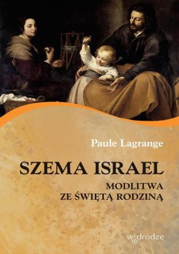 Szema Israel Modlitwa ze Świętą Rodziną - Lagrange Paule