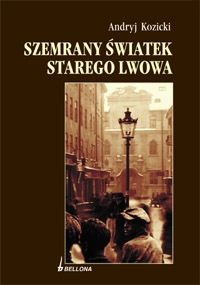 Szemrany światek starego Lwowa - Andrij Kozyckyj, Stepan Bilostockyj