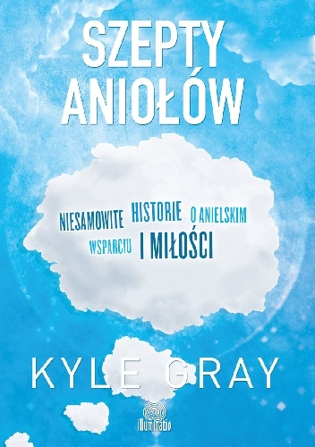 Szepty aniołów. Niesamowite historie o anielskim wsparciu i miłości - Kyle Gray